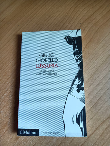 Lussuria. La passione della conoscenza | Giulio Giorello - Il mulino