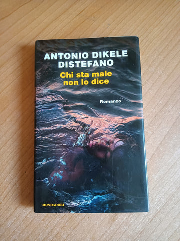 Chi sta male non lo dice | Antonio Dikele Distefano - Mondadori
