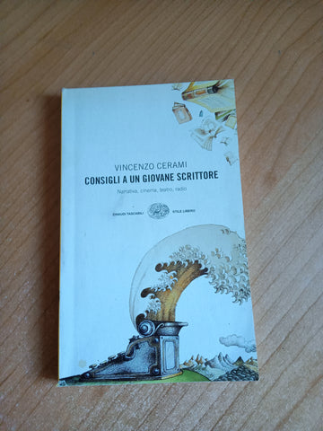 Consigli a un giovane scrittore. narrativa, cinema, teatro, radio | Vincenzo Cerami - Einaudi