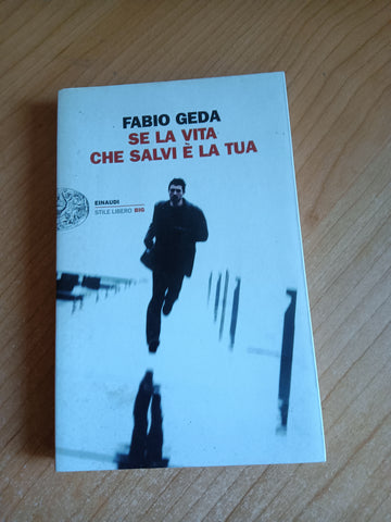 Se la vita che salvi è la tua | Fabio Geda - Einaudi