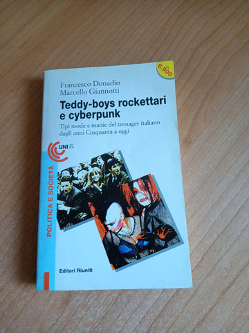 Teddy-boys, rockettari e cyberpunk. Tipi, mode e manie del teenager italiano dagli anni Cinquanta a oggi | Francesco Donadio; Marcello Giannotti - Editori Riuniti