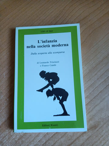 L’infanzia nella società moderna. Dalla scoperta alla scomparsa | L. Trisciuzzi; F. Cambi - Editore Riuniti