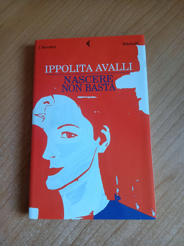Nascere non basta | Ippolita Avalli - Feltrinelli