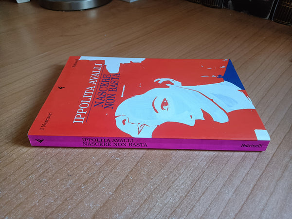 Nascere non basta | Ippolita Avalli - Feltrinelli