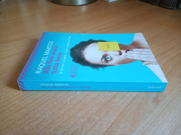 Alla fine andrà tutto bene (e se non va bene … non è ancora la fine) | Raquel Martos - Feltrinelli