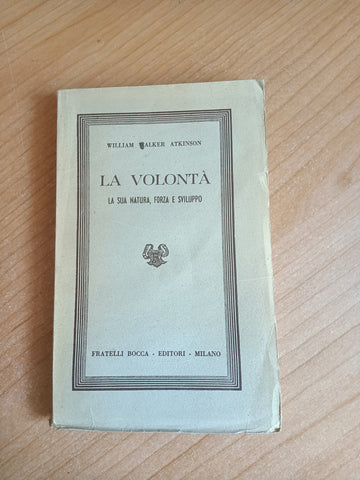 La volontà, la sua natura, forza e sviluppo | W. W. Atkinson