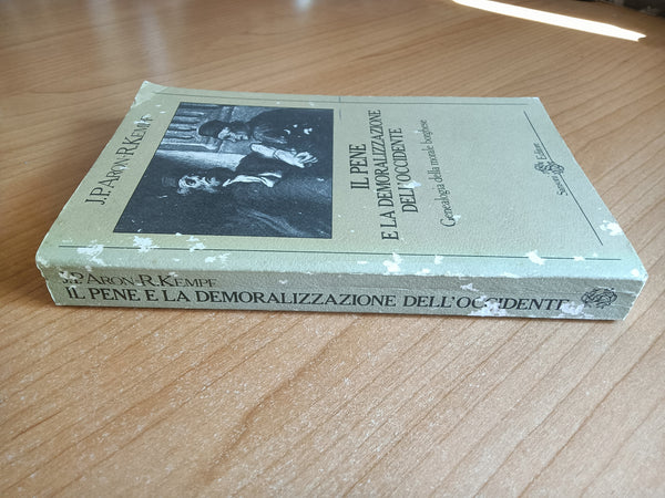 Il pene e la demoralizzazione dell’occidente. Genealogia della morale borghese |Jean Paul Aron; Roger Kempf
