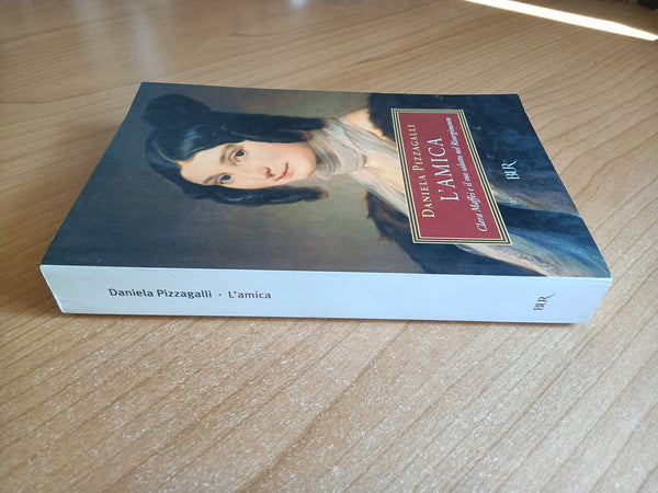 L’amica. Clara Maffei e il salotto nel Risorgimento | Daniela Pizzagalli - Rizzoli