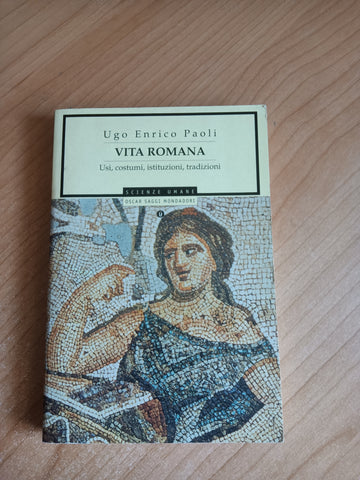 Vita romana. Usi, costumi, istituzioni, tradizioni | Ugo Enrico Paoli - Mondadori