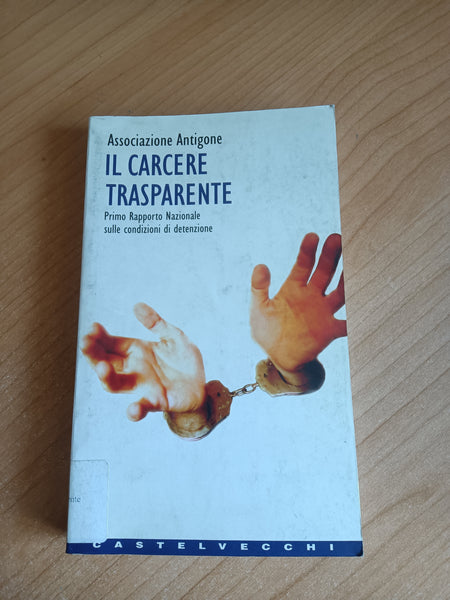 Il carcere trasparente. Primo Rapporto Nazionale sulle condizioni di detenzione | Associazione Antigone