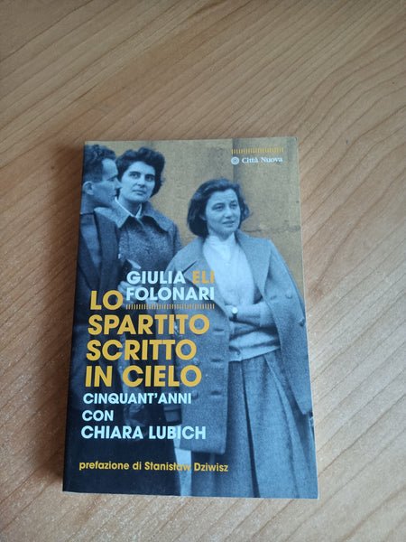 Lo spartito scritto in cielo. Cinquant’anni con Chiara Lubich | Giulia eli Folonari