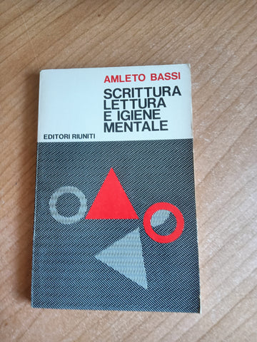 Scrittura e lettura e igiene mentale | Amleto Bassi - Editori Riuniti