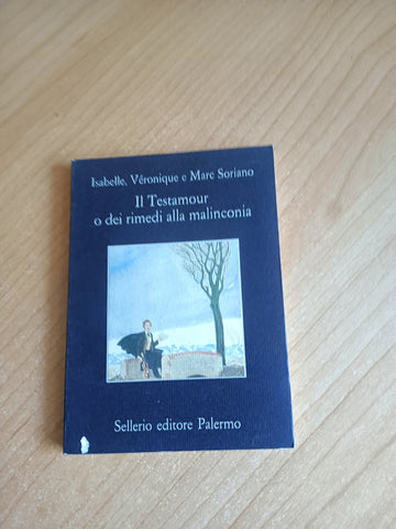 Il Testamour o dei rimedi alla malinconia | Soriano, Isabelle Veronique e Marc - Sellerio