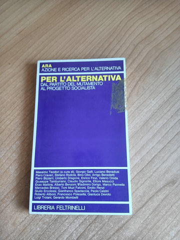 Per l’alternativa Dal partito del mutamento al progetto socialista | M. Teodori, a cura di - Feltrinelli