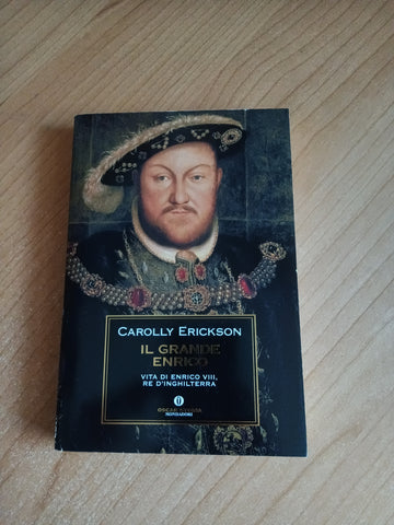 Il Grande Enrico. Vita di Enrico VIII Re d’Inghilterra | Carolly Erickson - Mondadori
