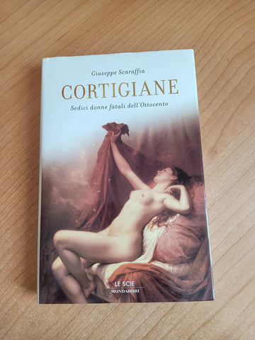 Cortigiane. Sedici donne fatali dell’Ottocento | Giuseppe Scaraffia - Mondadori