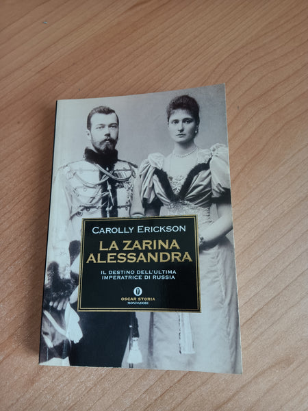 La zarina Alessandra. Il destino dell’ultima imperatrice di Russia | Carolly Erickson - Mondadori