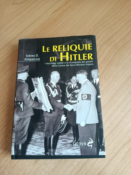 Le reliquie di Hitler | Sidney D. Kirkpatrick