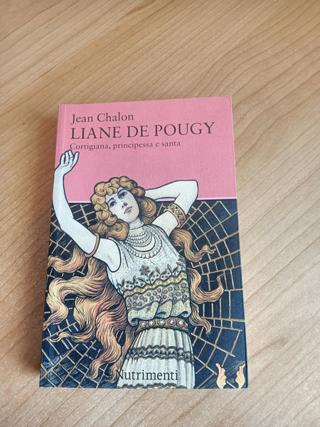Liane de Pougy. Cortigiana, principessa e santa | Jean Chalon