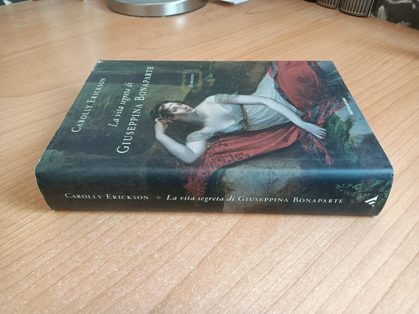 La vita segreta di Giuseppina Bonaparte | Carolly Erickson - Mondadori