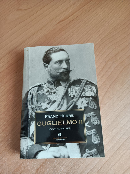 Guglielmo II. L’ultimo Kaiser | Francesco Herre - Mondadori