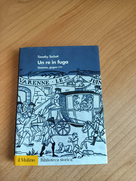 Un re in fuga | TImothy Tackett - Mulino
