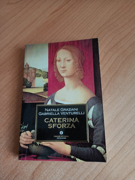 Caterina Sforza | Natale Graziani e Gabriella Venturelli - Mondadori