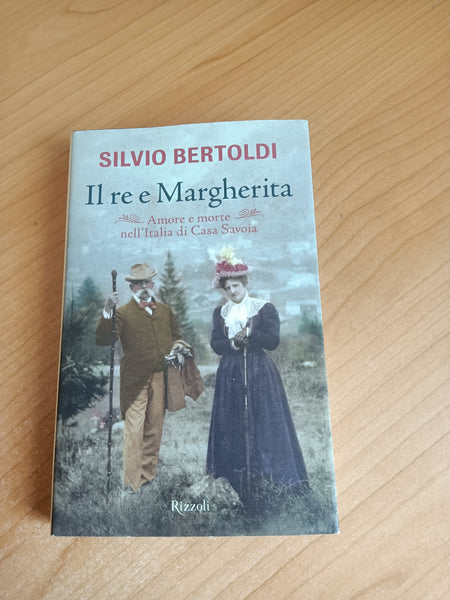 Il re e Margherita amore e morte nell’Italia di Casa Savoia | Silvio Bertoldi - Rizzoli