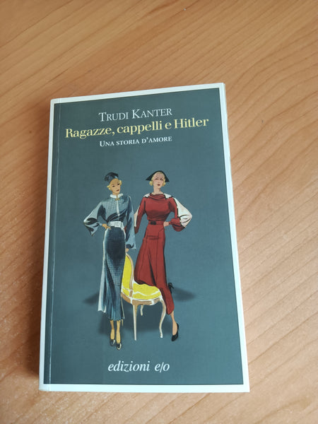 Ragazze, cappelli e Hitler. Una storia d’amore | Trudi Kanter - Edizioni e/o