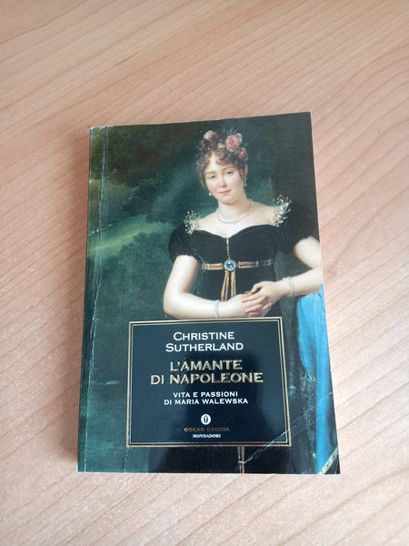 L’amante di napoleone. Vita e passioni di Maria Walenska | Christine Sutherland - Mondadori