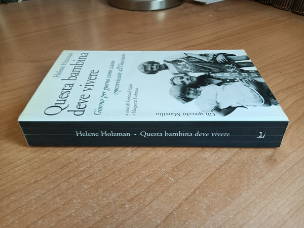 Questa bambina deve vivere. Giorno per giorno come siamo sopravvissute all’Olocausto | Helene Holzman - Marsilio