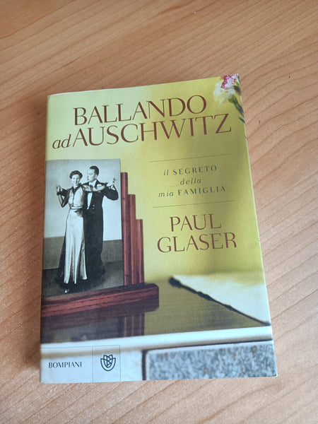 Ballando ad Auschwitz. Il segreto della mia famiglia | Paul Glaser - Bompiani