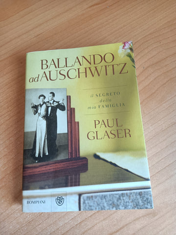 Ballando ad Auschwitz. Il segreto della mia famiglia | Paul Glaser - Bompiani