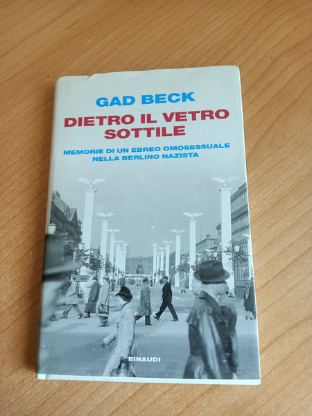 Dietro il vetro sottile. Memorie di un ebreo omosessuale nella Berlino nazista | Gad Beck - Einaudi