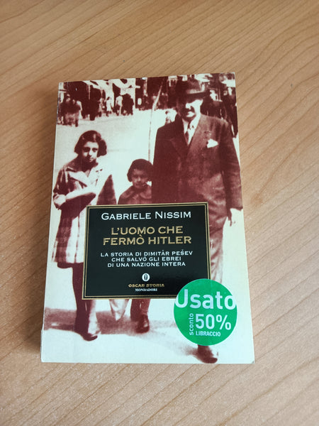 L’uomo che fermò Hitler. La storia di Dimitar Pesev che salvò gli ebrei di un’intera nazione | Nissim Gabriele - Mondadori