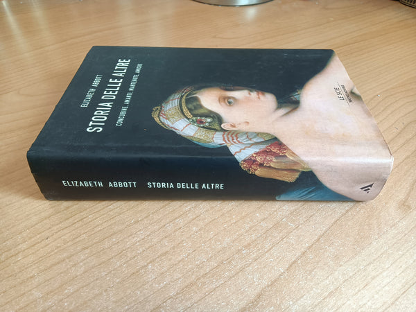 Storia delle altre. Concubine, amanti, mantenute, amiche | Elizabeth Abbott - Mondadori