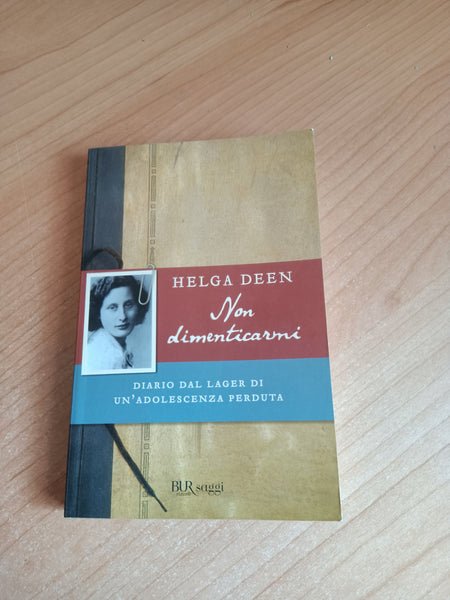 Non dimenticarmi. Diario dal lager di un’adolescenza perduta | Helga Deen - Rizzoli