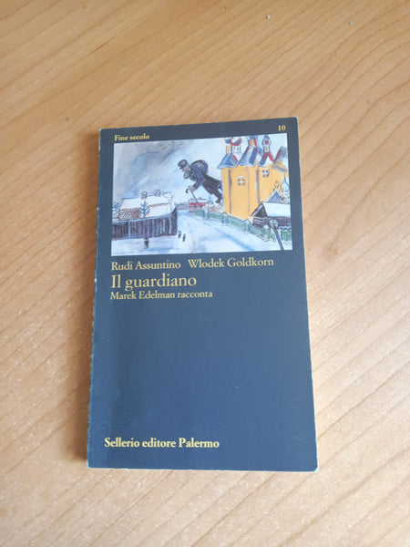 Il guardiano. Marek Edelman racconta | Rudi Assuntino; Wlodek Goldkorn - Sellerio