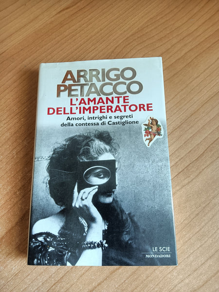 L’amante dell’imperatore. Amori, intrighi e segreti della contessa di Castiglione | Arrigo Petacco - Mondadori