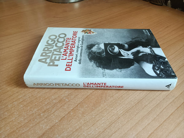 L’amante dell’imperatore. Amori, intrighi e segreti della contessa di Castiglione | Arrigo Petacco - Mondadori