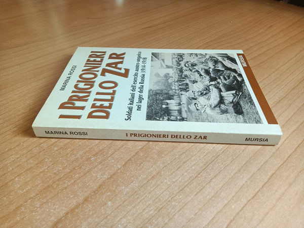 I prigionieri dello zar. Soldati italiani dell’esercito austro-ungarico nei lager della Russia, 1914-1918 | Marina Rossi