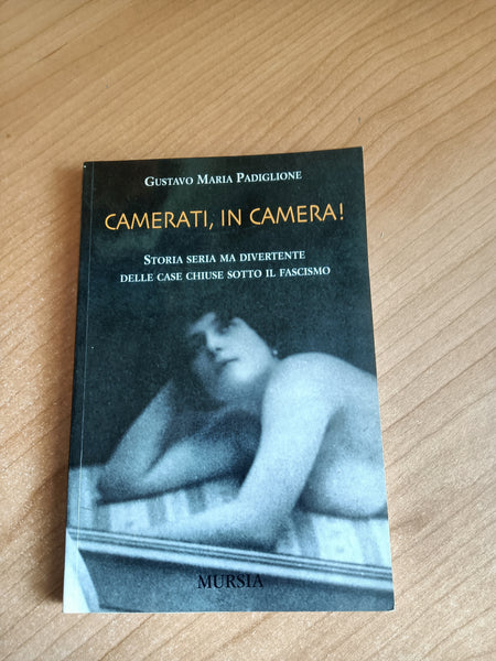Camerati, in camera. Storia seria ma divertente delle case chiuse sotto il fascismo | Gustavo Maria Padiglione