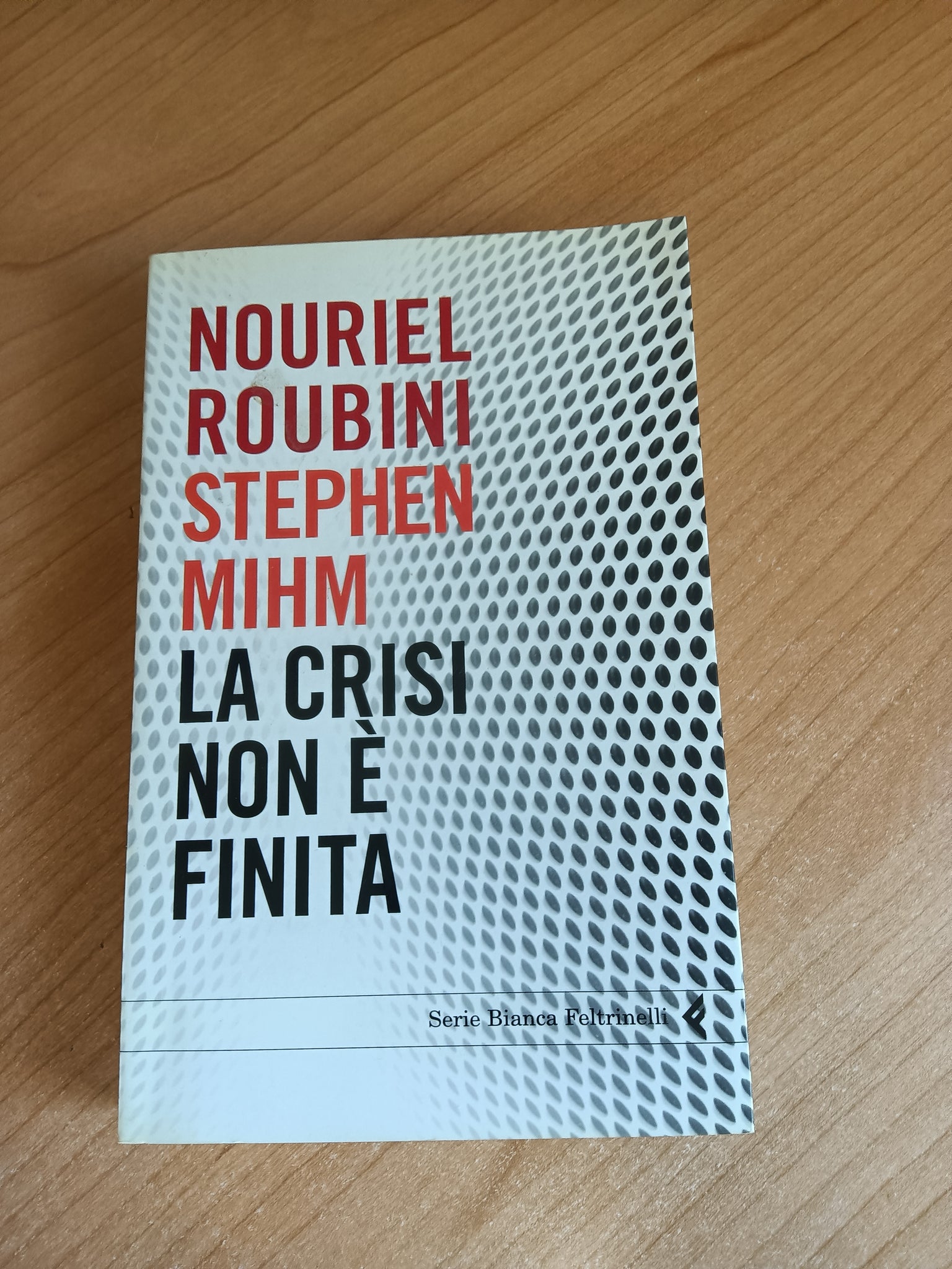 La crisi non è finita | Roubini; Mihm - Feltrinelli
