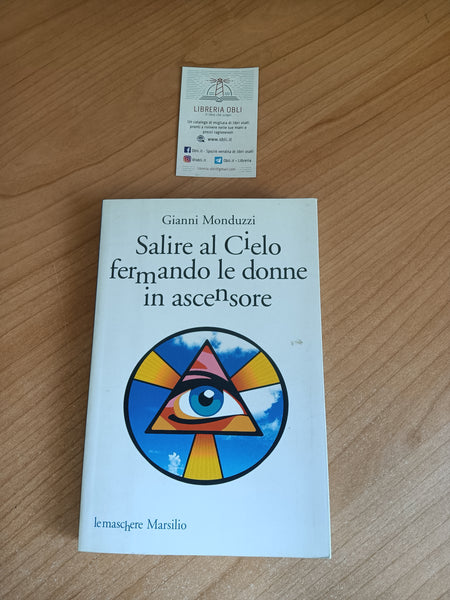 Salire al cielo fermando le donne in ascensore | Gianni Monduzzi - Marsilio