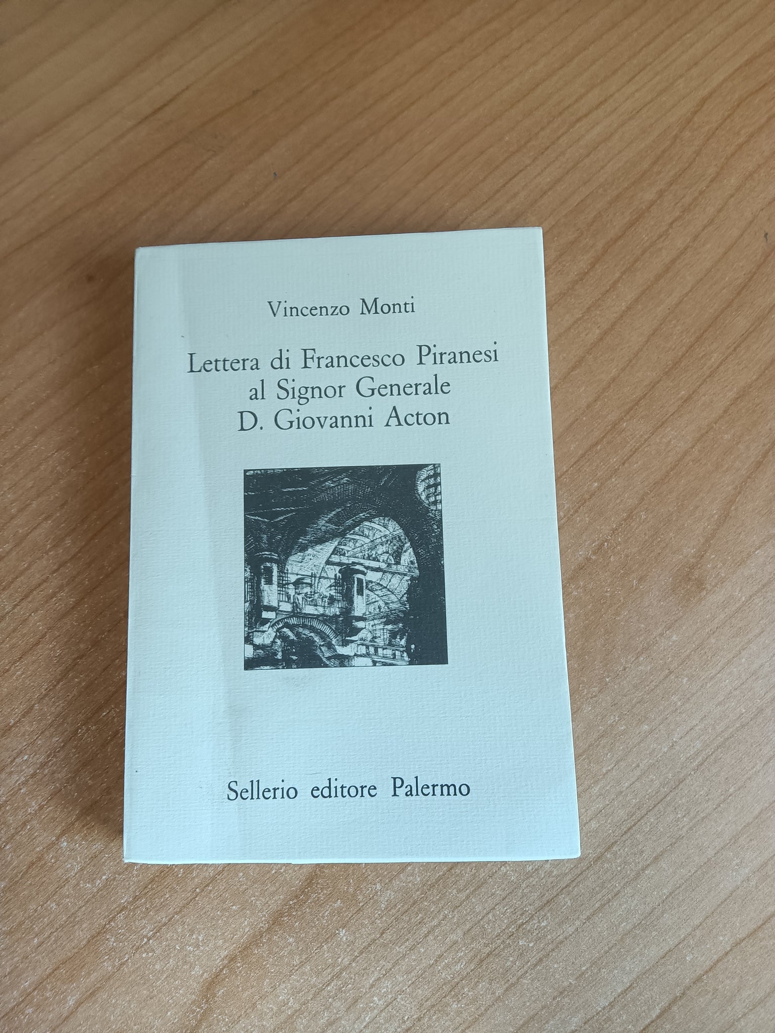 Lettera di Francesco Piranesi al signor generale D. Giovanni Acton | Vincenzo Monti - Sellerio