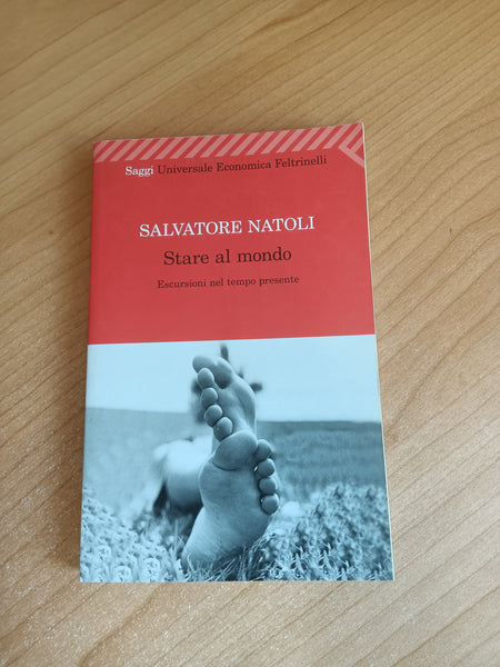 Stare al mondo. Escursioni nel tempo presente | Salvatore Natoli - Feltrinelli