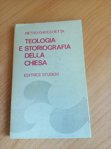 Teologia e storiografia della chiesa | Pietro Chiocchetta