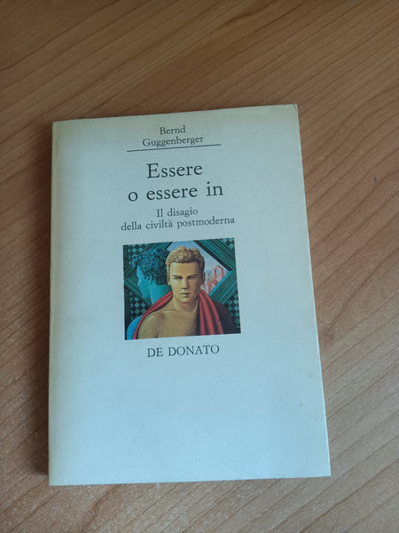Essere o essere in. Il disagio della civiltà postmoderna | Bernd Guggenberger