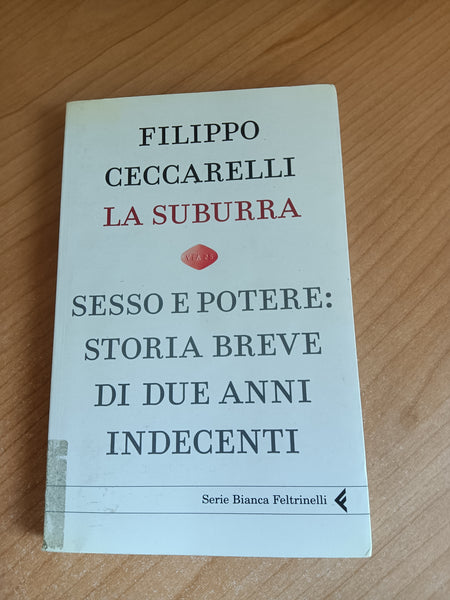La suburra. Sesso e potere: storia breve di due anni indecenti | Filippo Ceccarelli - Feltrinelli