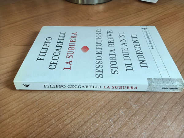 La suburra. Sesso e potere: storia breve di due anni indecenti | Filippo Ceccarelli - Feltrinelli